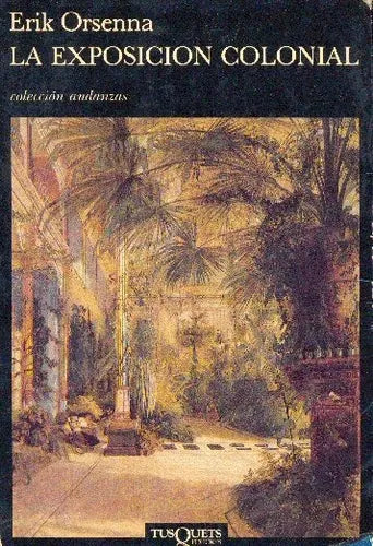 Libro usado en venta: La exposicion colonial de Erik Orsenna; editorial Tusquets impreso en 1989 realizamos envios a todo el mundo.1
