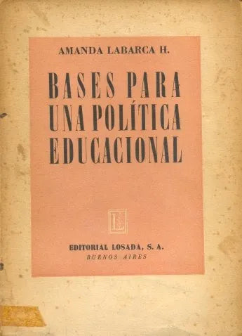 Libro usado en venta: Bases para una politica educacional de Amanda Labarca H.; editorial Losada impreso en 1944 realizamos envios a todo el mundo.1