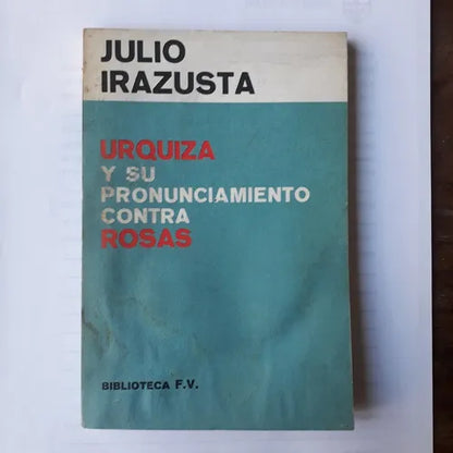 Libro usado en venta: Urquiza y su pronunciamiento contra Rosas de Julio Irazusta; editorial Biblioteca F.V. impreso en 1975 envios a todo el mundo.1