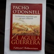 Libro usado en venta: El aguila guerrera - La historia argentina que no nos contaron de Pacho O'Donnell; editorial Sudamericana impreso en 1998.1