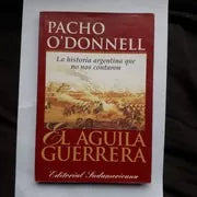 Libro usado en venta: El aguila guerrera - La historia argentina que no nos contaron de Pacho O'Donnell; editorial Sudamericana impreso en 1998.1