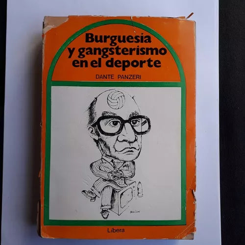 Libro usado en venta: Burguesia y gangsterismo en el deporte de Dante Panzeri; editorial Libera impreso en 1974 realizamos envios a todo el mundo.1