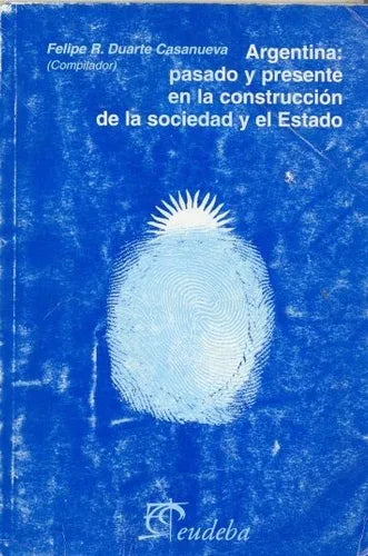 Libro usado en venta: Argentina: pasado y presente en la construccion de la sociedad y el estado de Felipe R. Duarte Casanueva; Eudeba impreso en 19991.1