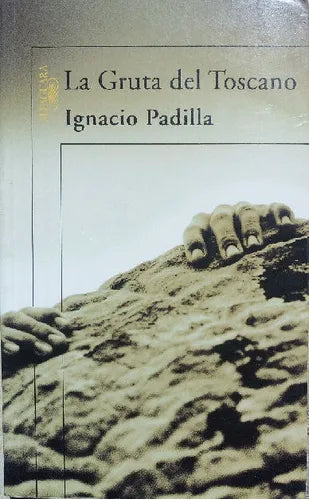 Libro usado en venta: La gruta del Toscano de Ignacio Padilla; editorial Alfaguara impreso en 2006 realizamos envios a todo el mundo.1