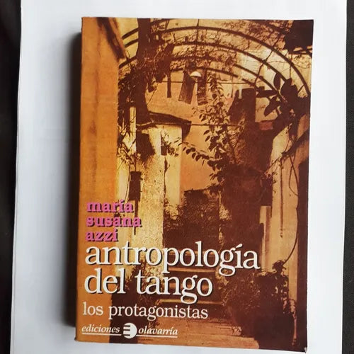 Libro usado en venta: Antropologia del tango - Los protagonistas de Maria Susana Azzi; editorial Olavarria impreso en 1991 envios a todo el mundo.1