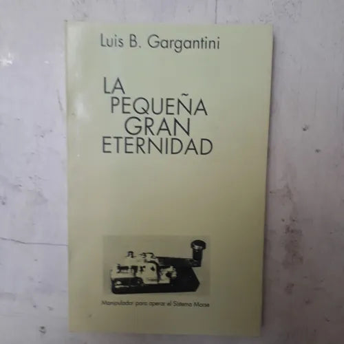 Libro usado en venta: La peque?a gran eternidad de Luis B. Gargantini; impreso en 2000 realizamos envios a todo el mundo.1