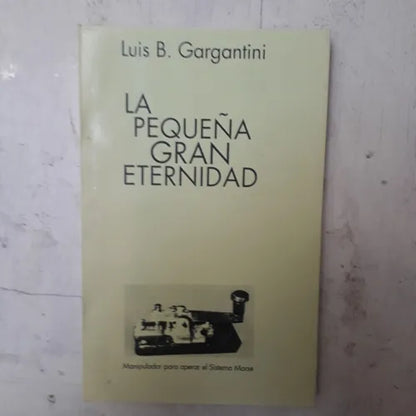 Libro usado en venta: La peque?a gran eternidad de Luis B. Gargantini; impreso en 2000 realizamos envios a todo el mundo.1