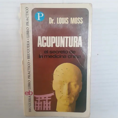 Libro usado en venta: Acupuntura: El secreto de la medicina china de Louis Moss; editorial Bruguera impreso en 1973 realizamos envios a todo el mundo.1