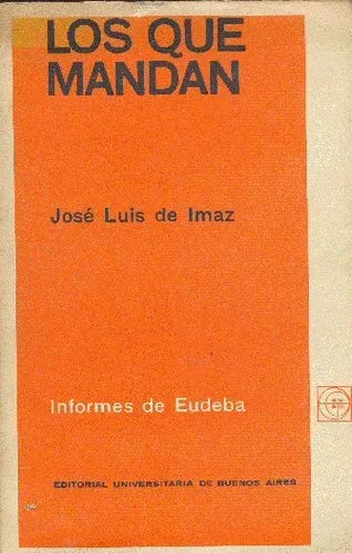 Libro usado en venta: Los que mandan de Jose Luis De Imaz; editorial Eudeba impreso en 1966 realizamos envios a todo el mundo.1