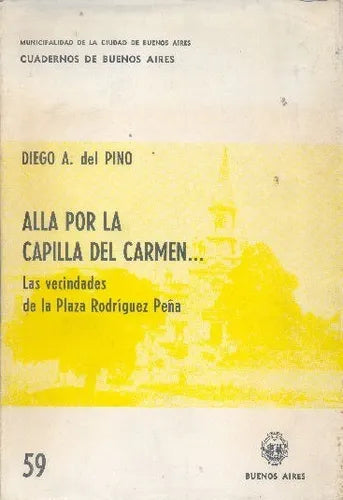 Libro usado en venta: Alla por la Capilla del Carmen de Diego A. Del Pino; editorial Buenos Aires impreso en 1981 realizamos envios a todo el mundo.1