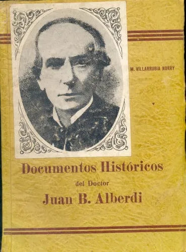 Libro usado en venta: Documentos historicos del doctor Juan Bautista Alberdi de M. Villarrubia Norry; impreso en 1938 envios a todo el mundo.1