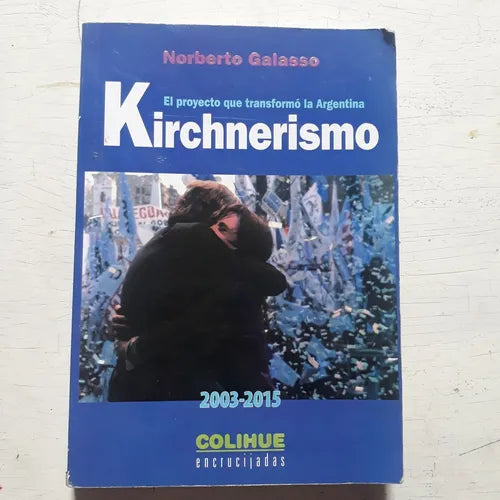 Libro usado en venta: Kirchnerismo (2003-2015): El proyecto que transformo la Argentina de Norberto Galasso; editorial Colihue impreso en 2015.1