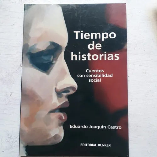 Libro usado en venta: Tiempo de historias - Cuentos con sensibilidad social de Eduardo Castro; editorial Dunken impreso en 2007 envios a todo el mundo.1