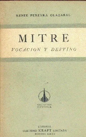 Libro usado en venta: Mitre: Vocacion y destino de Renee Pereyra Olazabal; editorial Guillermo Kraft impreso en 1955 realizamos envios a todo el mundo.1