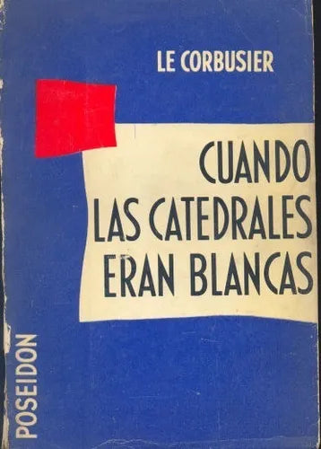 Libro usado en venta: Cuando las catedrales eran blancas de Le Corbusier; editorial Poseidon impreso en 1958 realizamos envios a todo el mundo.1