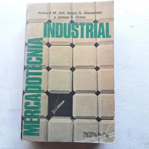 Libro usado en venta: Mercadotecnia industrial de Richard Hill - R. Alexander - J. Cross; editorial Diana impreso en 1980 envios a todo el mundo.1