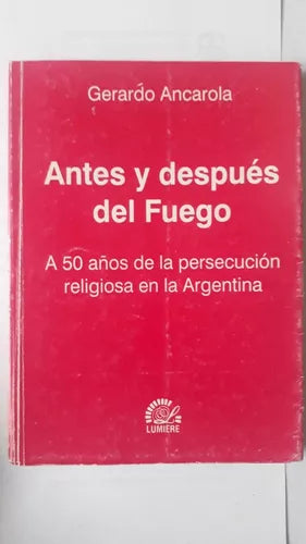 Libro usado en venta: Antes y despues del fuego de Gerardo Ancarola; editorial Lumiere impreso en 2005 realizamos envios a todo el mundo.1