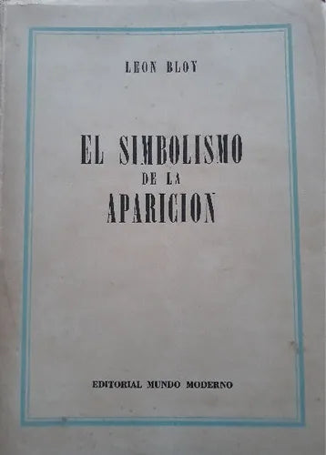 Libro usado en venta: El simbolismo de la aparicion de Leon Bloy; editorial Mundo Moderno impreso en 1946 realizamos envios a todo el mundo.1