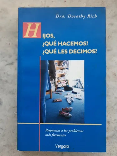 Libro usado en venta: Hijos, ?Que hacemos? ?Que le decimos? de Dra. Dorothy Rich; editorial Javier Vergara impreso en 1998 envios a todo el mundo.1