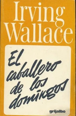 Libro usado en venta: El caballero de los domingos de Irving Wallace; editorial Grijalbo impreso en 1976 realizamos envios a todo el mundo.1