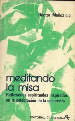 Libro usado en venta: Meditando la misa de Hector Muñoz; editorial Claretiana impreso en 1978 realizamos envios a todo el mundo.1