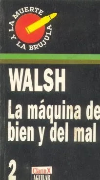 Libro usado en venta: La maquina del bien y del mal de Rodolfo Walsh; editorial Aguilar impreso en 1992 realizamos envios a todo el mundo.1