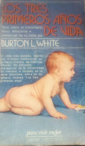 Libro usado en venta: Los tres primeros a?os de vida de Burton L. White; editorial Javier Vergara impreso en 1985 realizamos envios a todo el mundo.1