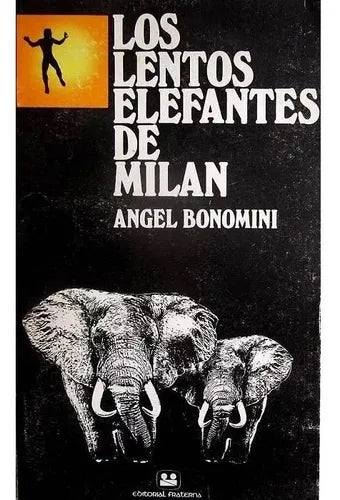 Libro usado en venta: Los lentos elefantes de Milan de Angel Bonomini; editorial Fraterna impreso en 1978 realizamos envios a todo el mundo.1