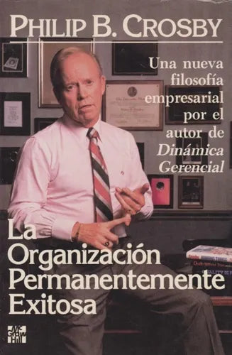 Libro usado en venta: La organizacion permanentemente exitosa de Philip B. Crosby; editorial McGraw-Hill impreso en 1989 envios a todo el mundo.1