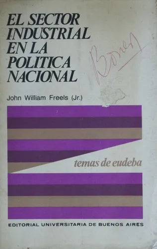 Libro usado en venta: El sector industrial en la pol?tica nacional de John William Freels (Jr.); editorial Eudeba impreso en 1970.1