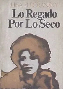 Libro usado en venta: Lo regado por lo seco de Luisa Futoransky; editorial Noe impreso en 1972 realizamos envios a todo el mundo.1