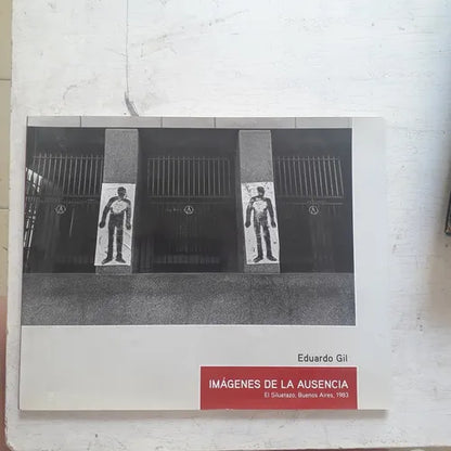 Libro usado en venta: Im?genes de la ausencia - El siluetazo, Buenos Aires 1983 de Eduardo Gil; impreso en 2004 realizamos envios a todo el mundo.1