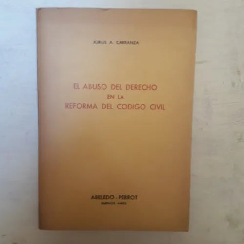 Libro usado en venta: El abuso del derecho en la reforma del Codigo Civil de Jorge A. Carranza; editorial Abeledo - Perrot impreso en 1970.1