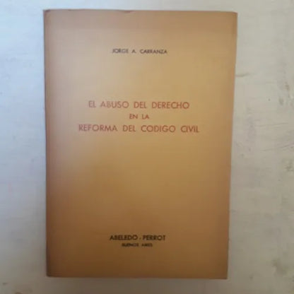 Libro usado en venta: El abuso del derecho en la reforma del Codigo Civil de Jorge A. Carranza; editorial Abeledo - Perrot impreso en 1970.1