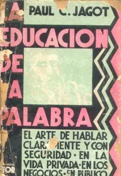 Libro usado en venta: La educacion de la palabra de Paul C. Jagot; editorial Tor impreso en 1941 realizamos envios a todo el mundo.1
