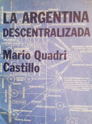 Libro usado en venta: La argentina descentralizada de Mario Quadri Castillo; editorial Eudeba impreso en 1986 realizamos envios a todo el mundo.1