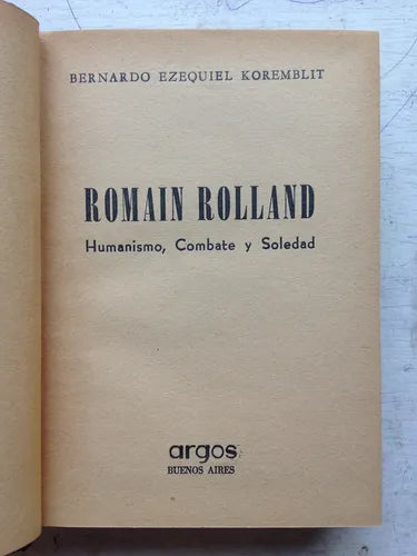Libro usado en venta: Romain Rolland - Humanismo, combate y soledad de Bernardo E. Koremblit; editorial Argos impreso en 1953 envios a todo el mundo.1