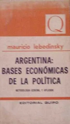 Libro usado en venta: Argentina: Bases economicas de la politica de Mauricio Lebedinsky; editorial Quipo impreso en 1970 envios a todo el mundo.1