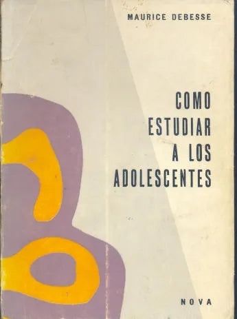 Libro usado en venta: Como estudiar a los adolescentes de Maurice Debesse; editorial Nova impreso en 1969 realizamos envios a todo el mundo.1