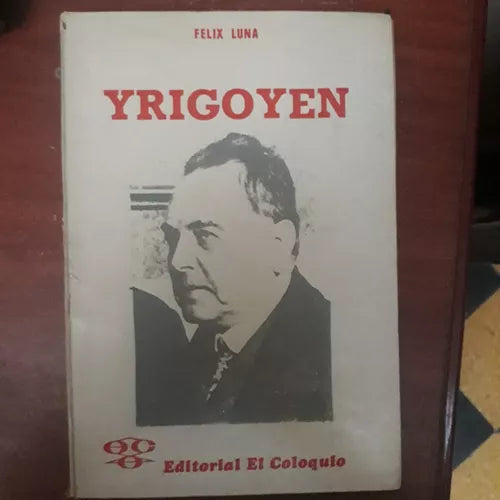 Libro usado en venta: Yrigoyen de Felix Luna; editorial El Coloquio impreso en 1975 realizamos envios a todo el mundo.1