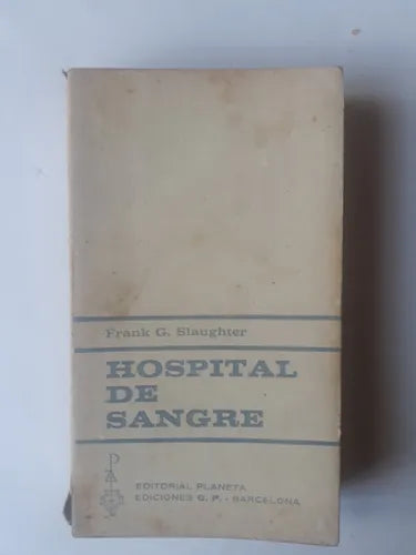 Libro usado en venta: Hospital de sangre de Frank G. Slaughter; editorial Planeta impreso en 1965 realizamos envios a todo el mundo.1