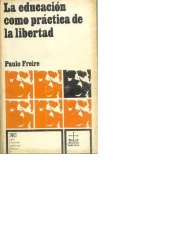 Libro usado en venta: La educacion como practica de la libertad de Paulo Freire; editorial Siglo XXI impreso en 1970 realizamos envios a todo el mundo.1