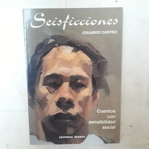 Libro usado en venta: Seis ficciones - Cuentos con sensibilidad social de Eduardo Castro; editorial Dunken impreso en 2000 envios a todo el mundo.1