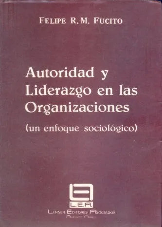 Libro usado en venta: Autoridad y Liderazgo en las Organizaciones de Felipe R. M. Fucito; editorial Lerner Editores Asociados impreso en 1981.1