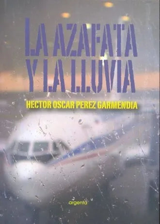 Libro usado en venta: La azafata y la lluvia de Hector Oscar Perez Garmendia; editorial Argenta impreso en 2007 realizamos envios a todo el mundo.1