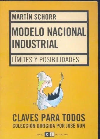 Libro usado en venta: Modelo nacional industrial de Martin Schorr; editorial Ci Capital Intelectual impreso en 2005 realizamos envios a todo el mundo.1