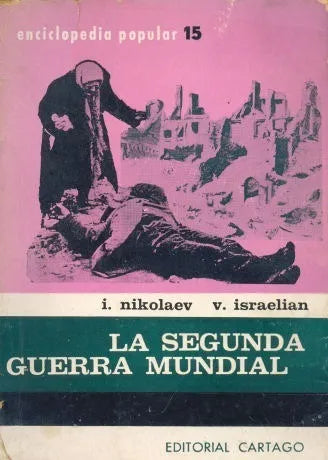 Libro usado en venta: La segunda guerra mundial (1939 -1945) de I. Nikolaev - V. Israelian; editorial Cartago impreso en 1965 envios a todo el mundo.1
