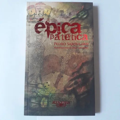 Libro usado en venta: Epica patetica de Pedro Saboulard; editorial Alfaguara impreso en 2009 realizamos envios a todo el mundo.1