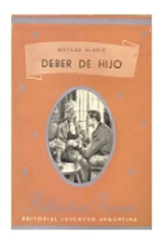 Libro usado en venta: Deber de hijo de Matilde Alanic; editorial Juventud impreso en 1946 realizamos envios a todo el mundo.1