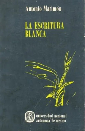 Libro usado en venta: La escritura blanca de Antonio Marimon; editorial Universidad Nacional Autonoma de Mexico impreso en 1981 envios a todo el mundo.1